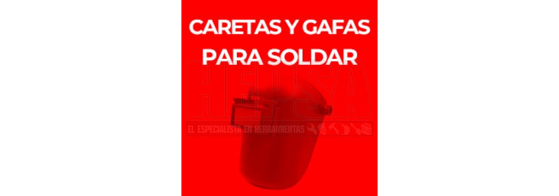 CARETAS Y GAFAS PARA SOLDAR