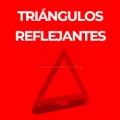 TRIÁNGULOS REFLEJANTES